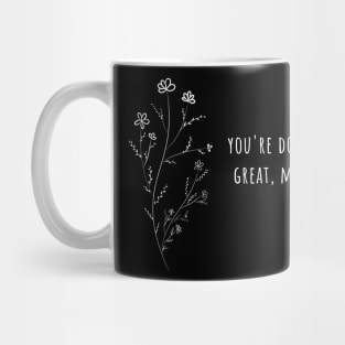 you're doing great, mom Mug